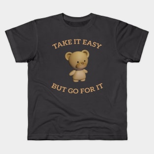 Lovable teddy bear take it easy but go for it Kids T-Shirt